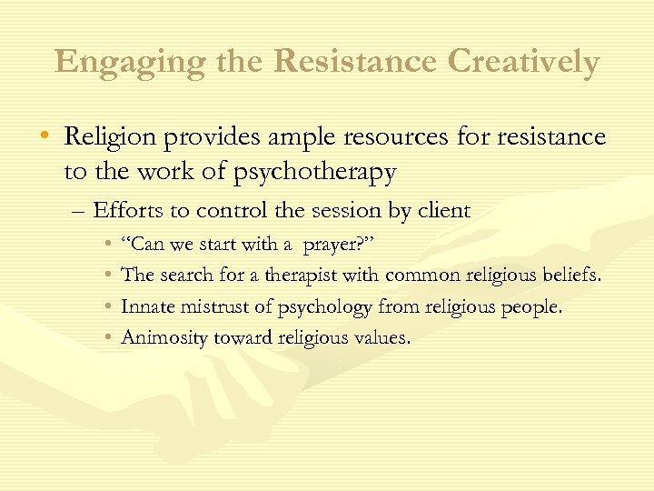 Engaging the Resistance Creatively • Religion provides ample resources for resistance to the work
