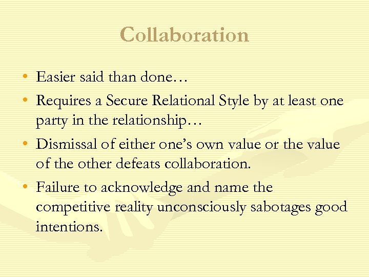 Collaboration • Easier said than done… • Requires a Secure Relational Style by at
