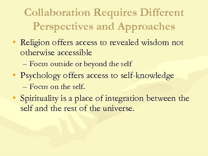 Collaboration Requires Different Perspectives and Approaches • Religion offers access to revealed wisdom not