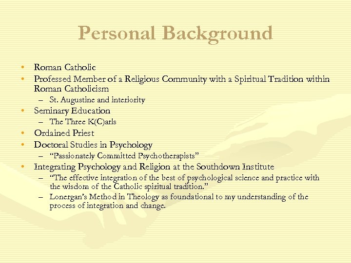 Personal Background • Roman Catholic • Professed Member of a Religious Community with a