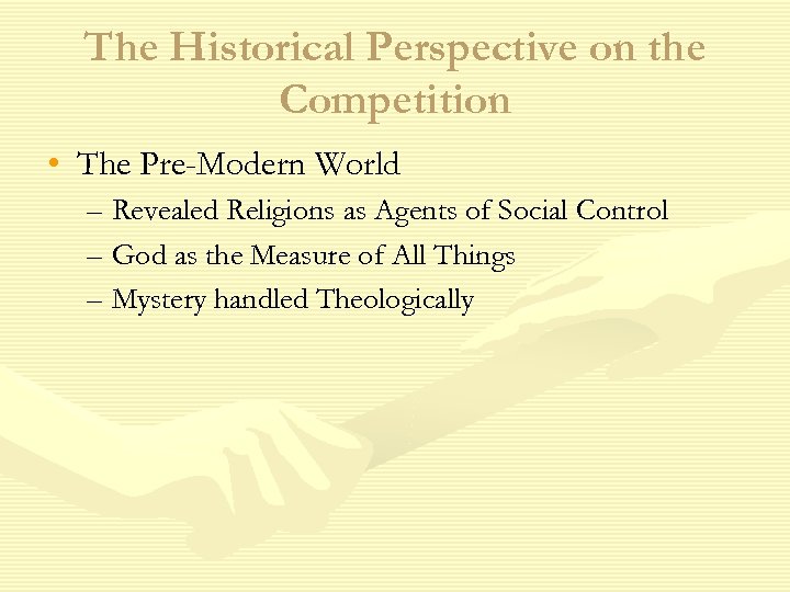 The Historical Perspective on the Competition • The Pre-Modern World – Revealed Religions as