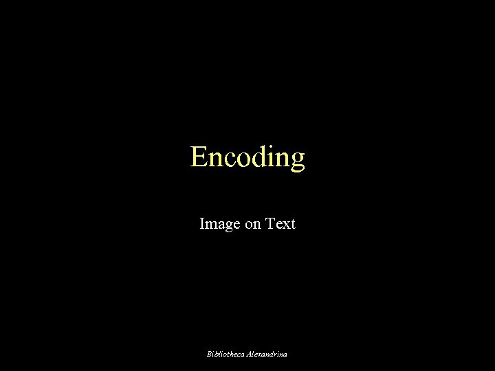 Encoding Image on Text Bibliotheca Alexandrina 