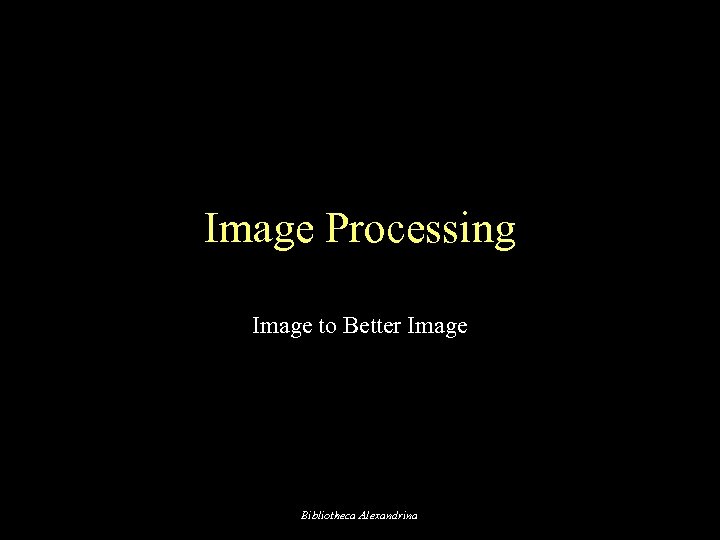 Image Processing Image to Better Image Bibliotheca Alexandrina 