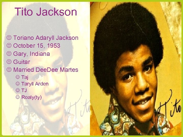 Tito Jackson Toriano Adaryll Jackson October 15, 1953 Gary, Indiana Guitar Married Dee Martes