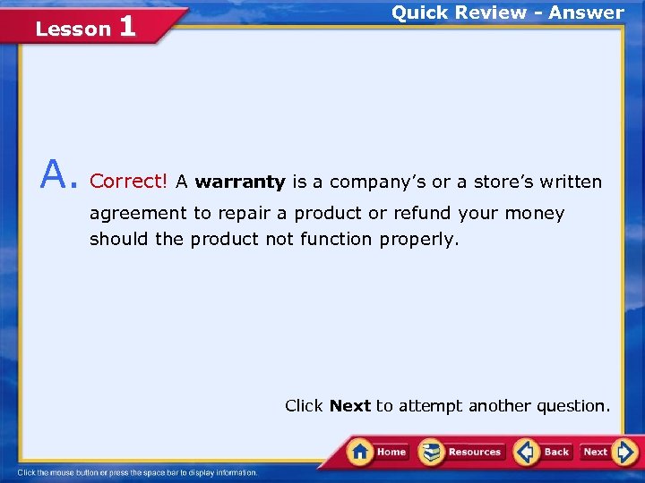 Lesson 1 Quick Review - Answer A. Correct! A warranty is a company’s or
