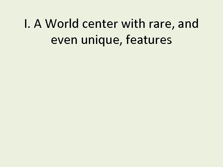 I. A World center with rare, and even unique, features 
