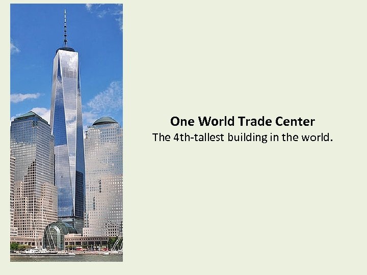 One World Trade Center The 4 th-tallest building in the world. 