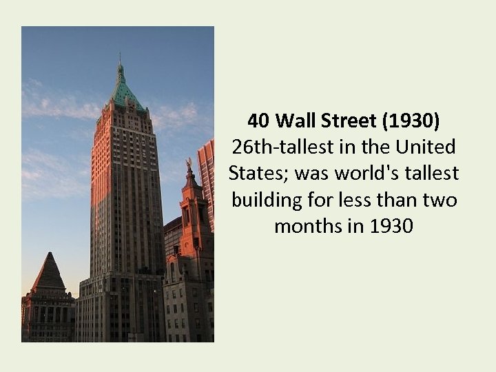 40 Wall Street (1930) 26 th-tallest in the United States; was world's tallest building
