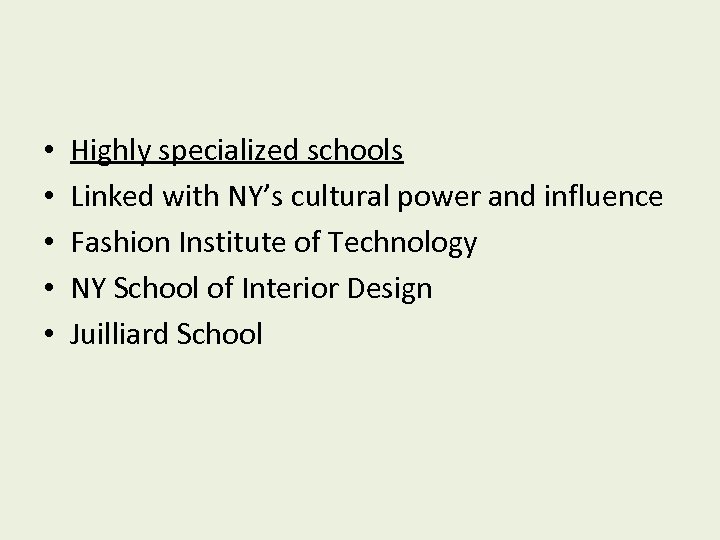  • • • Highly specialized schools Linked with NY’s cultural power and influence