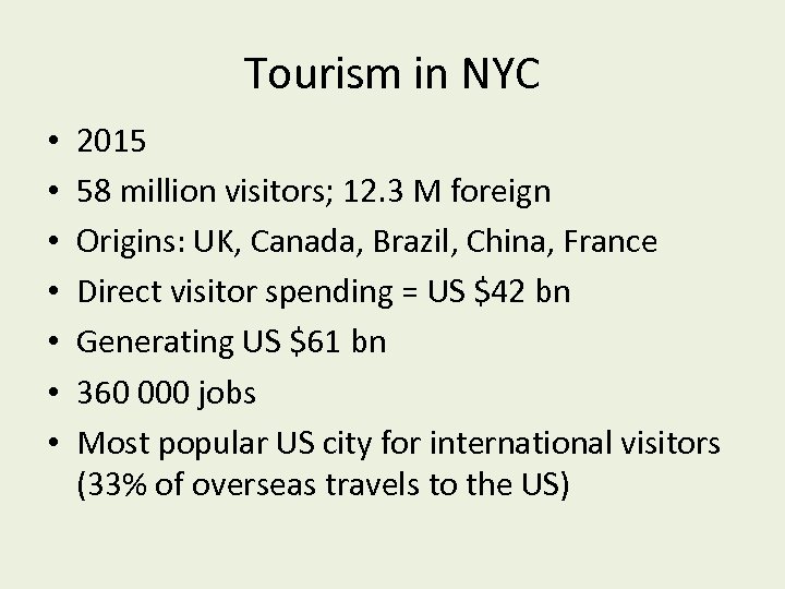 Tourism in NYC • • 2015 58 million visitors; 12. 3 M foreign Origins: