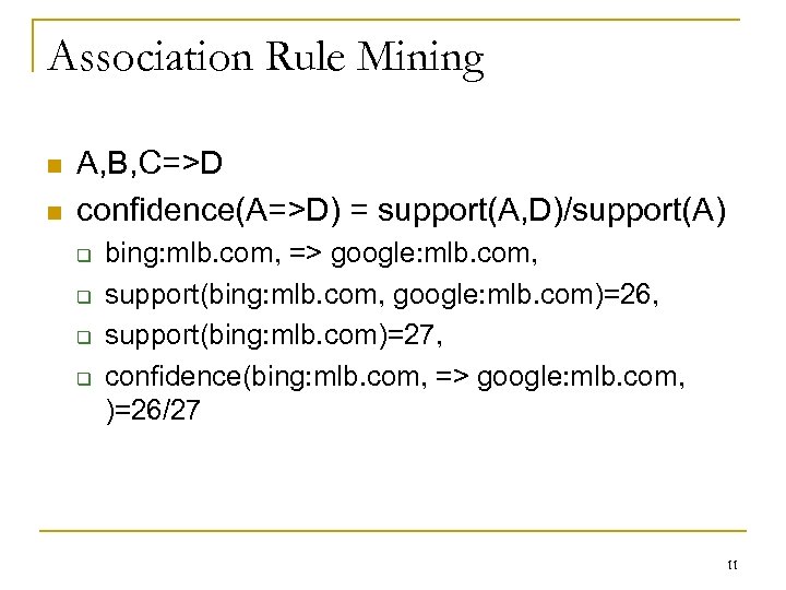 Association Rule Mining n n A, B, C=>D confidence(A=>D) = support(A, D)/support(A) q q