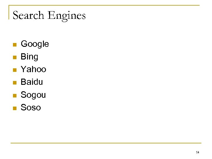 Search Engines n n n Google Bing Yahoo Baidu Sogou Soso 14 