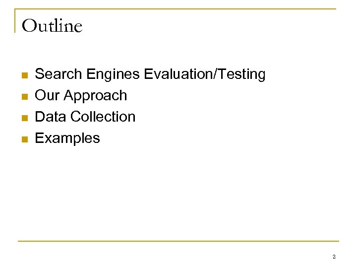 Outline n n Search Engines Evaluation/Testing Our Approach Data Collection Examples 2 