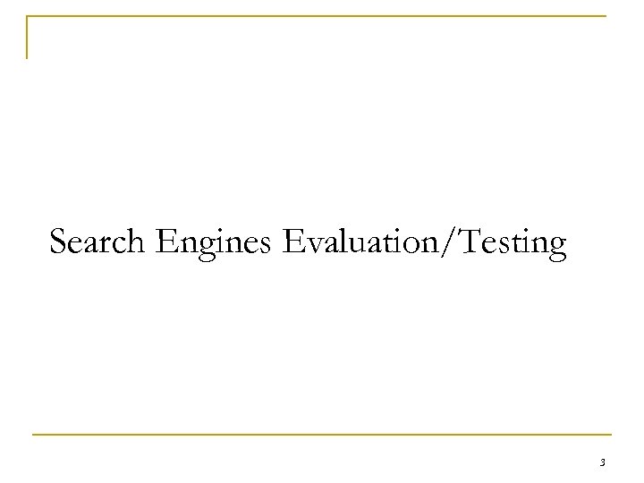 Search Engines Evaluation/Testing 3 