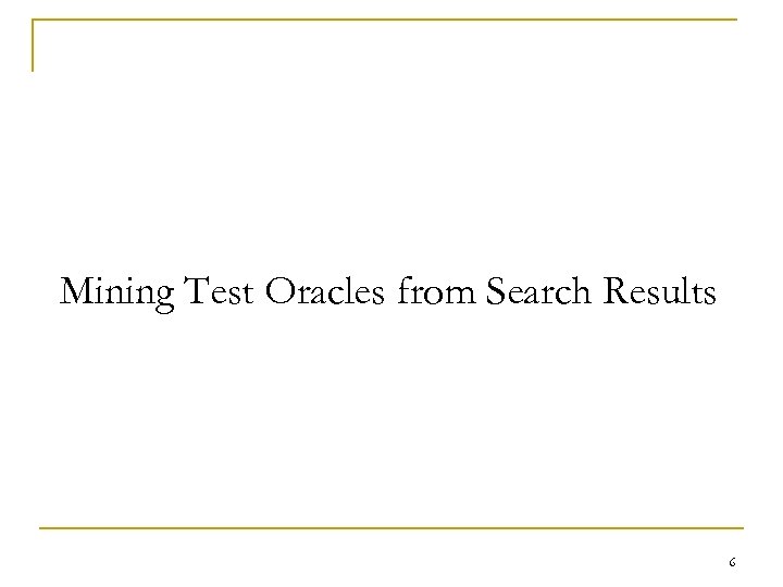 Mining Test Oracles from Search Results 6 