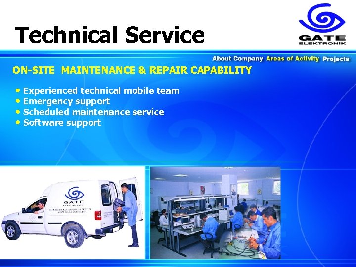 Technical Service ON-SITE MAINTENANCE & REPAIR CAPABILITY • Experienced technical mobile team • Emergency