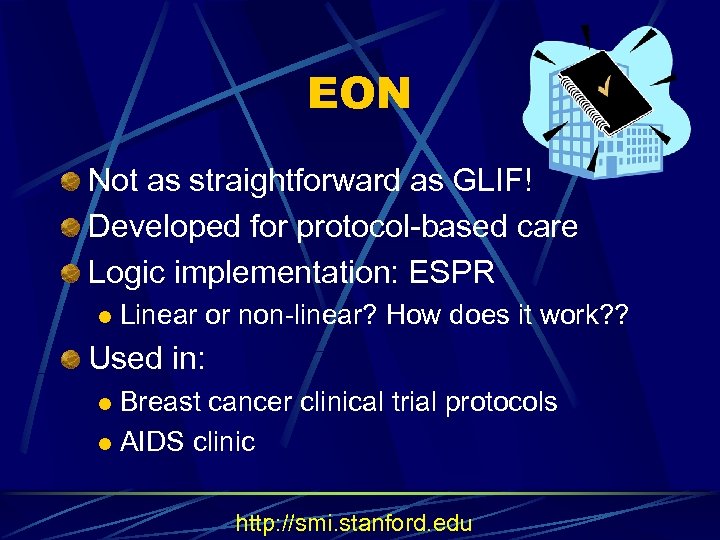 EON Not as straightforward as GLIF! Developed for protocol-based care Logic implementation: ESPR l