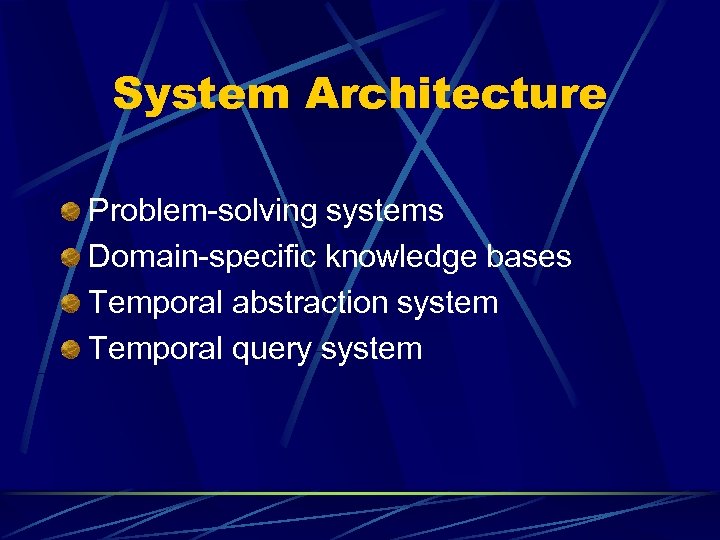 System Architecture Problem-solving systems Domain-specific knowledge bases Temporal abstraction system Temporal query system 