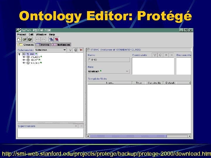 Ontology Editor: Protégé http: //smi-web. stanford. edu/projects/protege/backup/protege-2000/download. htm 