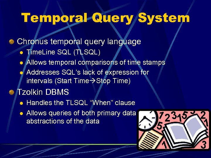 Temporal Query System Chronus temporal query language l l l Time. Line SQL (TLSQL)