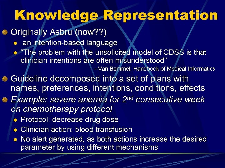 Knowledge Representation Originally Asbru (now? ? ) l l an intention-based language “The problem