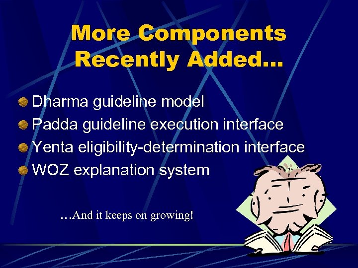 More Components Recently Added… Dharma guideline model Padda guideline execution interface Yenta eligibility-determination interface