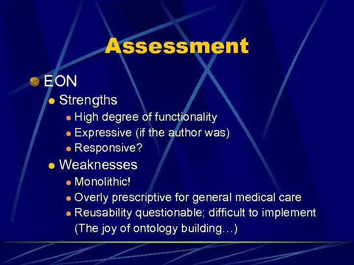 Assessment EON l Strengths High degree of functionality l Expressive (if the author was)