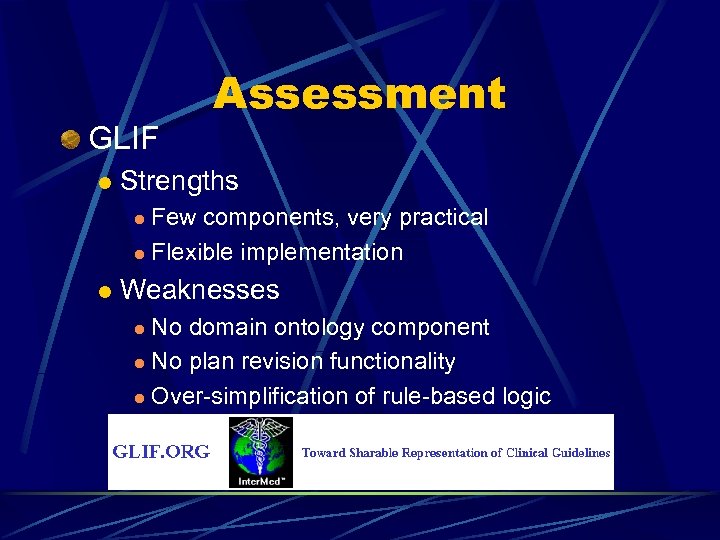 GLIF l Assessment Strengths Few components, very practical l Flexible implementation l l Weaknesses