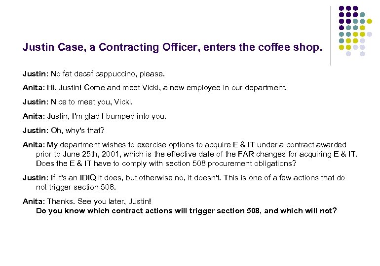 Justin Case, a Contracting Officer, enters the coffee shop. Justin: No fat decaf cappuccino,