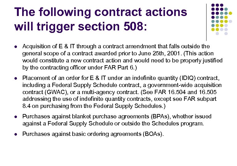 The following contract actions will trigger section 508: l Acquisition of E & IT