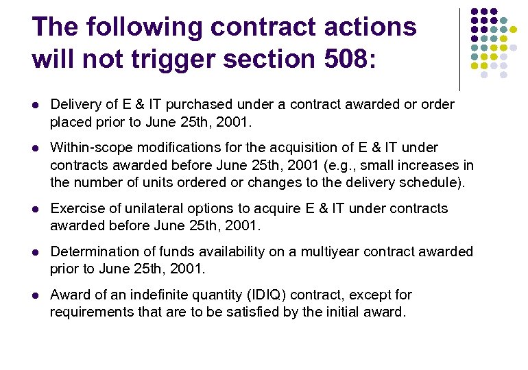 The following contract actions will not trigger section 508: l Delivery of E &