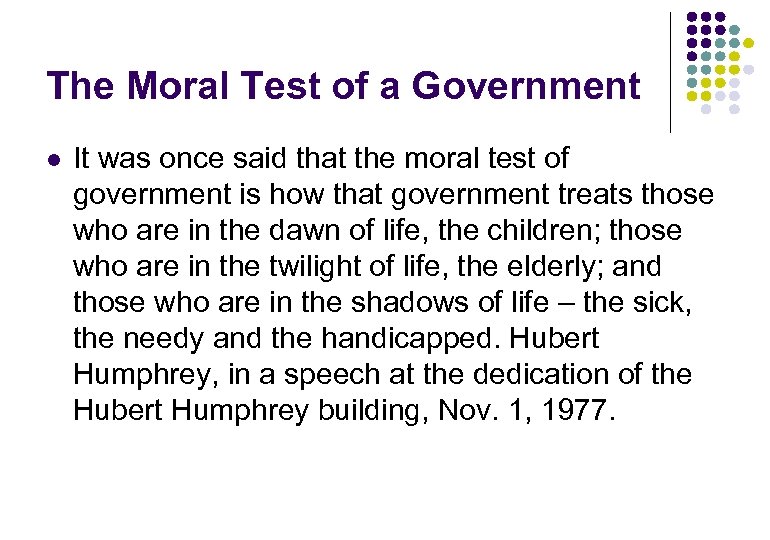 The Moral Test of a Government l It was once said that the moral