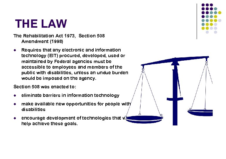 THE LAW The Rehabilitation Act 1973, Section 508 Amendment (1998) l Requires that any
