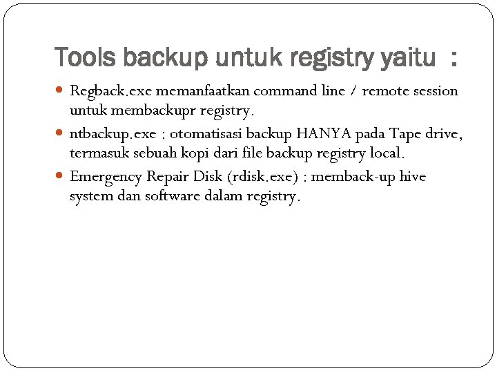 Tools backup untuk registry yaitu : Regback. exe memanfaatkan command line / remote session