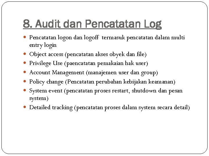 8. Audit dan Pencatatan Log Pencatatan logon dan logoff termasuk pencatatan dalam multi entry