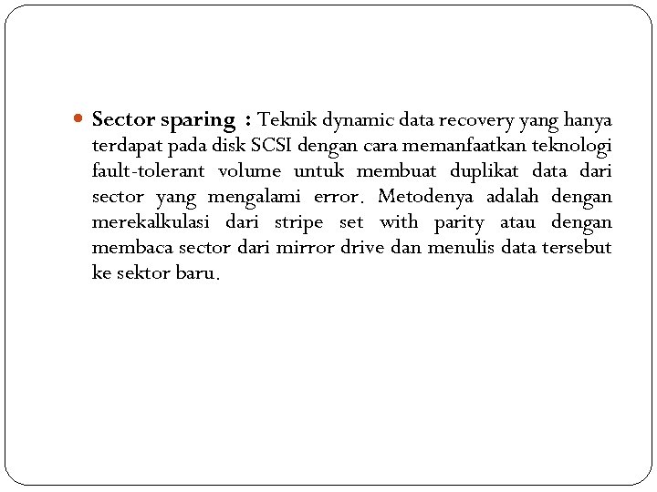  Sector sparing : Teknik dynamic data recovery yang hanya terdapat pada disk SCSI