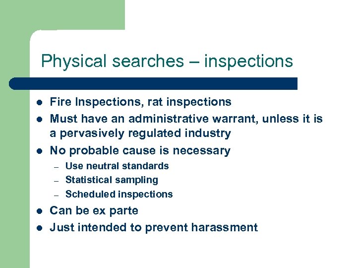 Physical searches – inspections l l l Fire Inspections, rat inspections Must have an