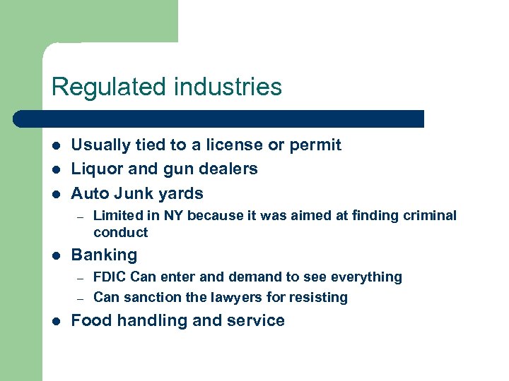 Regulated industries l l l Usually tied to a license or permit Liquor and
