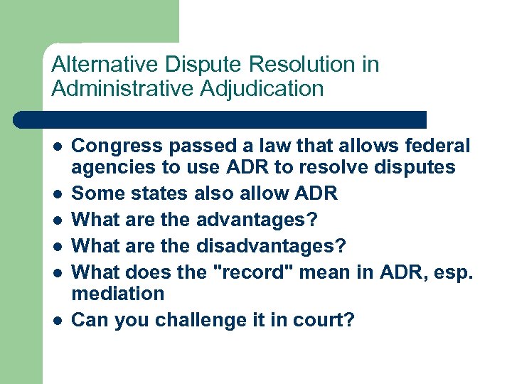 Alternative Dispute Resolution in Administrative Adjudication l l l Congress passed a law that