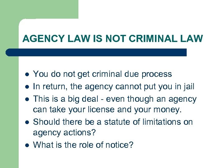 AGENCY LAW IS NOT CRIMINAL LAW l l l You do not get criminal