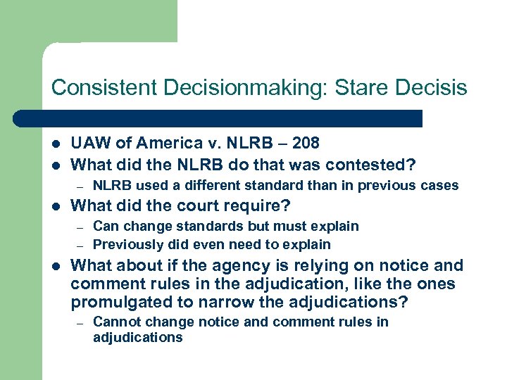 Consistent Decisionmaking: Stare Decisis l l UAW of America v. NLRB – 208 What