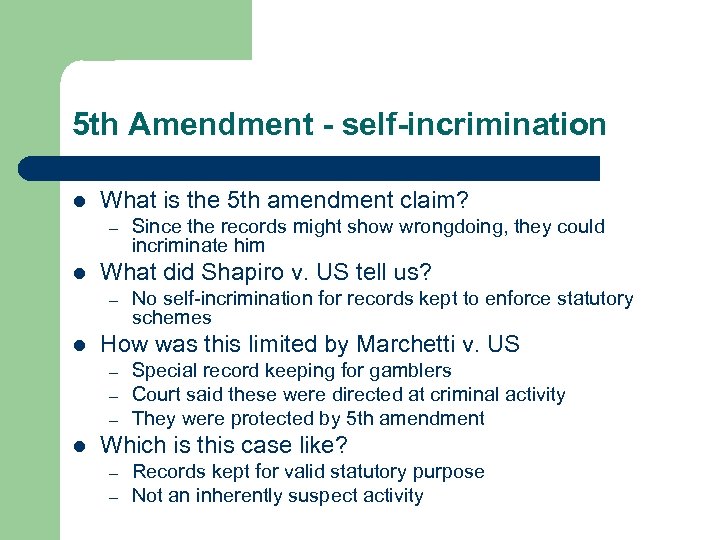 5 th Amendment - self-incrimination l What is the 5 th amendment claim? –