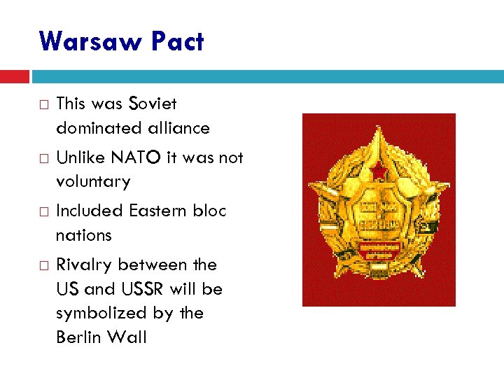 Warsaw Pact This was Soviet dominated alliance Unlike NATO it was not voluntary Included