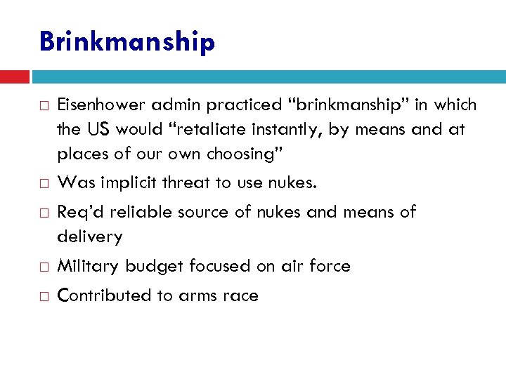 Brinkmanship Eisenhower admin practiced “brinkmanship” in which the US would “retaliate instantly, by means