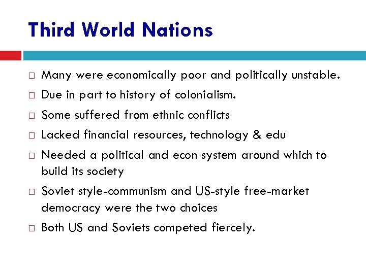 Third World Nations Many were economically poor and politically unstable. Due in part to