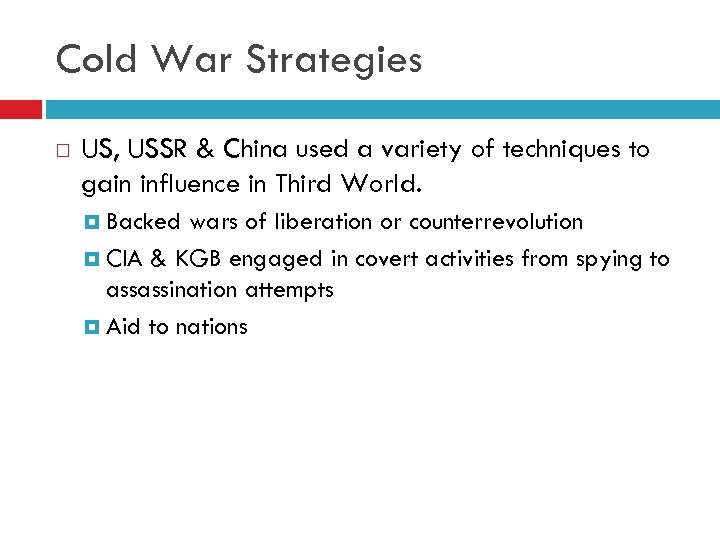 Cold War Strategies US, USSR & China used a variety of techniques to gain