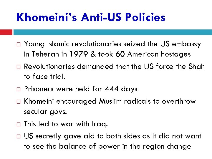 Khomeini’s Anti-US Policies Young Islamic revolutionaries seized the US embassy in Teheran in 1979