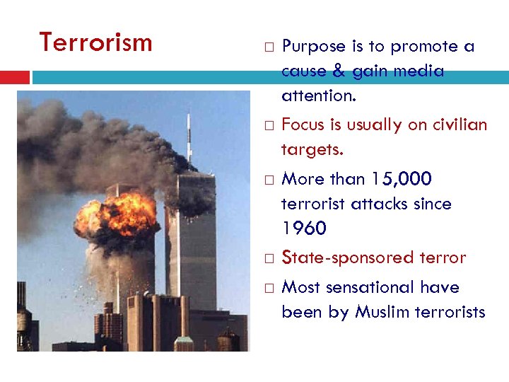 Terrorism Purpose is to promote a cause & gain media attention. Focus is usually