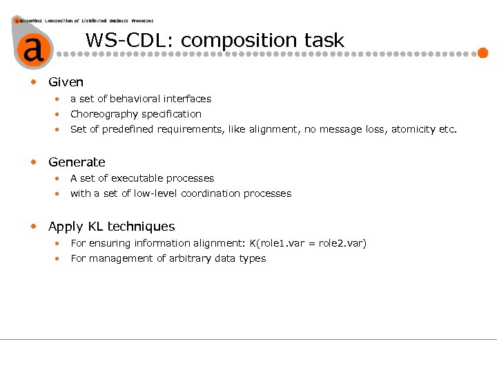 WS-CDL: composition task • Given • a set of behavioral interfaces • Choreography specification