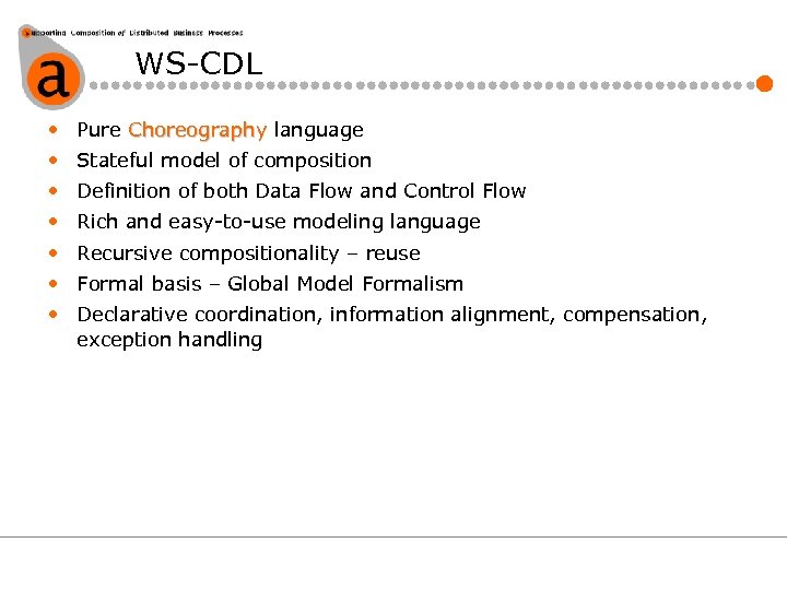 WS-CDL • Pure Choreography language • Stateful model of composition • Definition of both